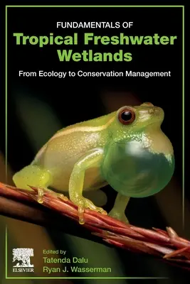 Fundamentals of Tropical Freshwater Wetlands: Od ekologii do zarządzania ochroną - Fundamentals of Tropical Freshwater Wetlands: From Ecology to Conservation Management