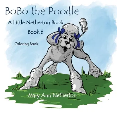 The Little Netherton Books: Kolorowanka z pudlem BoBo - The Little Netherton Books: BoBo the Poodle Coloring Book