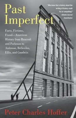 Przeszłość niedoskonała: Fakty, fikcje, oszustwa w amerykańskiej historii od Bancrofta i Parkmana do Ambrose'a, Bellesilesa, Ellisa i Goodwina - Past Imperfect: Facts, Fictions, Fraud American History from Bancroft and Parkman to Ambrose, Bellesiles, Ellis, and Goodwin