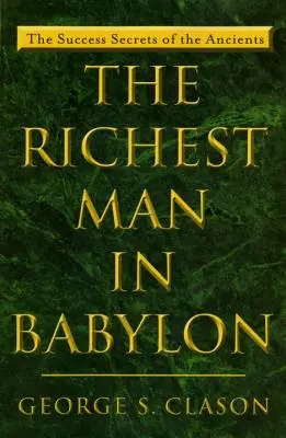 Najbogatszy człowiek w Babilonie: Sekrety sukcesu starożytnych - The Richest Man in Babylon: The Success Secrets of the Ancients