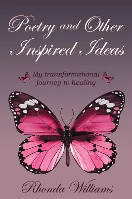 Poezja i inne inspirujące pomysły: Moja transformacyjna podróż do uzdrowienia - Poetry and Other Inspired Ideas: My transformational journey to healing