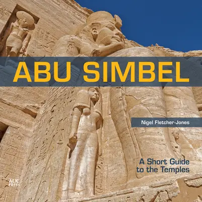 Abu Simbel: Krótki przewodnik po świątyniach - Abu Simbel: A Short Guide to the Temples