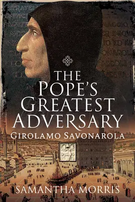 Największy przeciwnik papieża: Girolamo Savonarola - The Pope's Greatest Adversary: Girolamo Savonarola