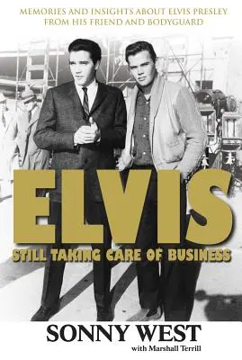 Elvis: Still Taking Care of Business: Wspomnienia i spostrzeżenia na temat Elvisa Presleya od jego przyjaciela i ochroniarza - Elvis: Still Taking Care of Business: Memories and Insights about Elvis Presley from His Friend and Bodyguard