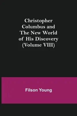 Krzysztof Kolumb i nowy świat jego odkryć (tom VIII) - Christopher Columbus and the New World of His Discovery (Volume VIII)