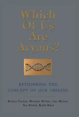 Kto z nas jest Aryjczykiem? Ponowne przemyślenie koncepcji naszego pochodzenia - Which of Us Are Aryans?: Rethinking the Concept of O Ur Origins