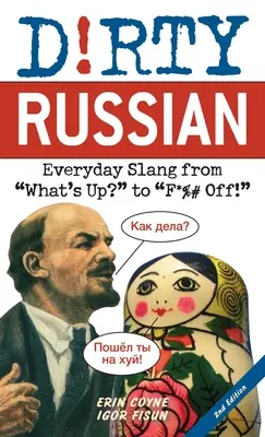 Dirty Russian: Second Edition: Codzienny slang od What's Up? do F*%# Off! - Dirty Russian: Second Edition: Everyday Slang from What's Up? to F*%# Off!