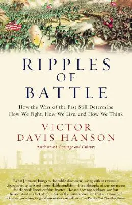 Ripples of Battle: Jak wojny z przeszłości wciąż determinują sposób, w jaki walczymy, jak żyjemy i jak myślimy - Ripples of Battle: How Wars of the Past Still Determine How We Fight, How We Live, and How We Think