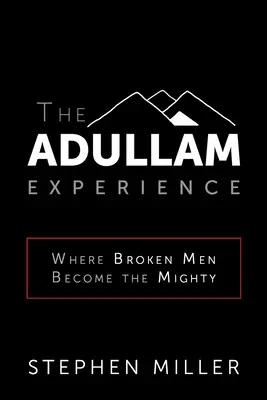 Doświadczenie Adullam: Gdzie złamani ludzie stają się potężni - The Adullam Experience: Where Broken Men Become the Mighty