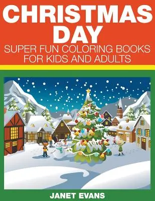 Boże Narodzenie: Super zabawne kolorowanki dla dzieci i dorosłych - Christmas Day: Super Fun Coloring Books For Kids And Adults