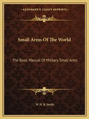 Broń strzelecka świata: Podstawowy podręcznik wojskowej broni strzeleckiej - Small Arms of the World: The Basic Manual of Military Small Arms