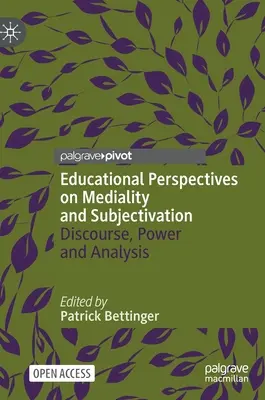 Edukacyjne perspektywy medialności i subiektywizacji: Dyskurs, władza i analiza - Educational Perspectives on Mediality and Subjectivation: Discourse, Power and Analysis