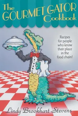 Książka kucharska dla smakoszy aligatorów: Przepisy dla ludzi, którzy znają swoje miejsce w łańcuchu pokarmowym - The Gourmet Gator Cookbook: Recipes for People Who Know Their Place in the Food Chain