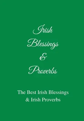 Irlandzkie błogosławieństwa i przysłowia: Najlepsze irlandzkie błogosławieństwa i przysłowia (świetny irlandzki pomysł na prezent!) - Irish Blessings & Proverbs: The Best Irish Blessings & Irish Proverbs (A Great Irish Gift Idea!)