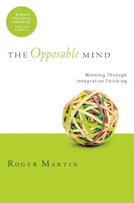 The Opposable Mind: Jak odnoszący sukcesy liderzy wygrywają dzięki myśleniu integracyjnemu - The Opposable Mind: How Successful Leaders Win Through Integrative Thinking