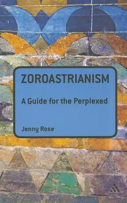 Zoroastrianizm: Przewodnik dla zakłopotanych