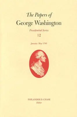 Dokumenty Jerzego Waszyngtona, tom 12: styczeń-maj 1793 r. - The Papers of George Washington, Volume 12: January--May 1793