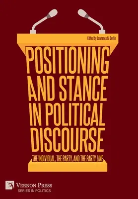 Pozycjonowanie i stanowisko w dyskursie politycznym: Jednostka, partia i linia partii - Positioning and Stance in Political Discourse: The Individual, the Party, and the Party Line