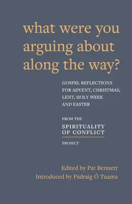 O co się kłóciliście po drodze? Refleksje ewangeliczne na Adwent, Boże Narodzenie, Wielki Post i Wielkanoc - What Were You Arguing About Along The Way?: Gospel Reflections for Advent, Christmas, Lent and Easter