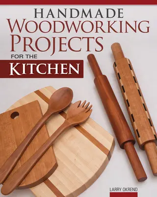 Ręcznie robione projekty z drewna do kuchni - Handmade Woodworking Projects for the Kitchen