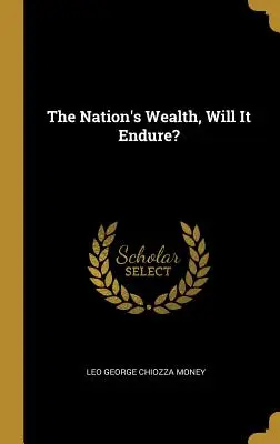 Czy bogactwo narodu przetrwa? - The Nation's Wealth, Will It Endure?