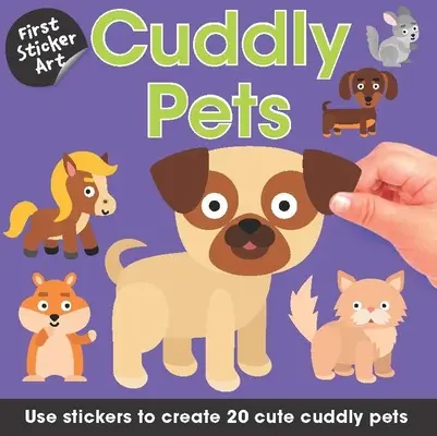 First Sticker Art: Cuddly Pets: Użyj naklejek, aby stworzyć 20 uroczych, milutkich zwierzaków - First Sticker Art: Cuddly Pets: Use Stickers to Create 20 Cute Cuddly Pets