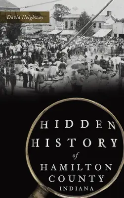 Ukryta historia hrabstwa Hamilton w stanie Indiana - Hidden History of Hamilton County, Indiana