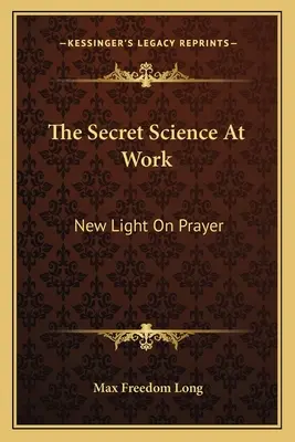 Sekretna nauka w pracy: Nowe światło na modlitwę - The Secret Science at Work: New Light on Prayer