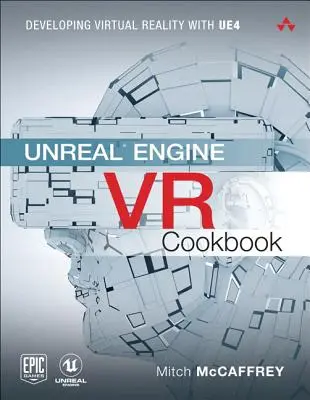 Książka kucharska Unreal Engine VR: Rozwój wirtualnej rzeczywistości z UE4 - Unreal Engine VR Cookbook: Developing Virtual Reality with UE4