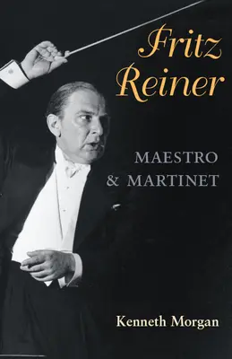 Fritz Reiner, Maestro i Martinet - Fritz Reiner, Maestro and Martinet