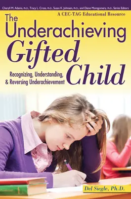 Niedostatecznie uzdolnione dziecko: Rozpoznawanie, rozumienie i odwracanie słabych wyników (zasób edukacyjny Cec-Tag) - The Underachieving Gifted Child: Recognizing, Understanding, and Reversing Underachievement (a Cec-Tag Educational Resource)