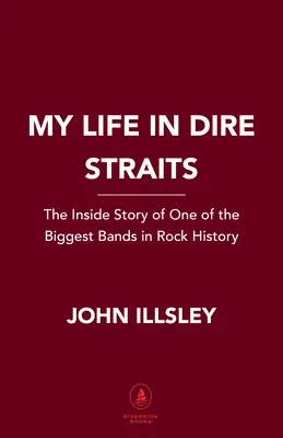 Moje życie w Dire Straits: Wewnętrzna historia jednego z największych zespołów w historii rocka - My Life in Dire Straits: The Inside Story of One of the Biggest Bands in Rock History