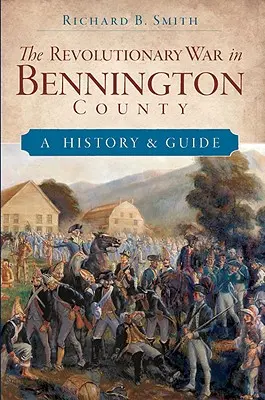 Wojna o niepodległość w hrabstwie Bennington: Historia i przewodnik - The Revolutionary War in Bennington County: A History & Guide