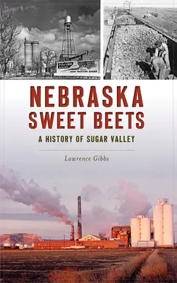 Słodkie buraki z Nebraski: Historia Sugar Valley - Nebraska Sweet Beets: A History of Sugar Valley