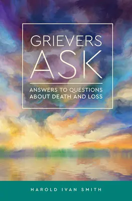 Żałobnicy pytają: Odpowiedzi na pytania dotyczące śmierci i straty - Grievers Ask: Answers to Questions about Death and Loss