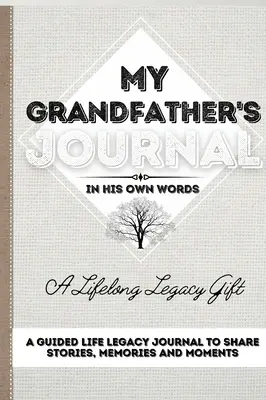 Dziennik mojego dziadka: Dziennik dziedzictwa życia z przewodnikiem do dzielenia się historiami, wspomnieniami i chwilami 7 x 10 - My Grandfather's Journal: A Guided Life Legacy Journal To Share Stories, Memories and Moments 7 x 10