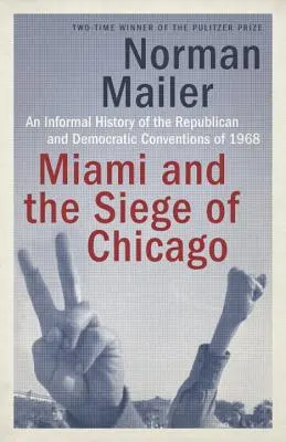 Miami i oblężenie Chicago: Nieformalna historia konwencji Republikanów i Demokratów w 1968 roku - Miami and the Siege of Chicago: An Informal History of the Republican and Democratic Conventions of 1968