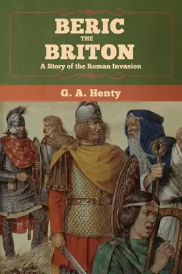 Beric the Briton: Historia rzymskiej inwazji - Beric the Briton: A Story of the Roman Invasion