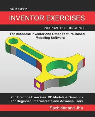 Ćwiczenia Autodesk Inventor: 200 praktycznych rysunków dla Autodesk Inventor i innego oprogramowania do modelowania opartego na funkcjach - Autodesk Inventor Exercises: 200 Practice Drawings For Autodesk Inventor and Other Feature-Based Modeling Software