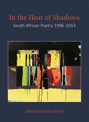 W żarze cieni: Poezja południowoafrykańska 1996-2013 - In the Heat of Shadows: South African Poetry 1996-2013