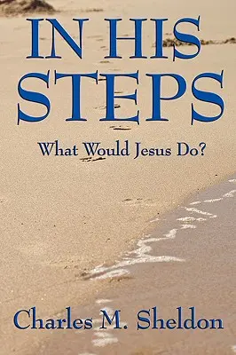 In His Steps: Co zrobiłby Jezus? - In His Steps: What Would Jesus Do?