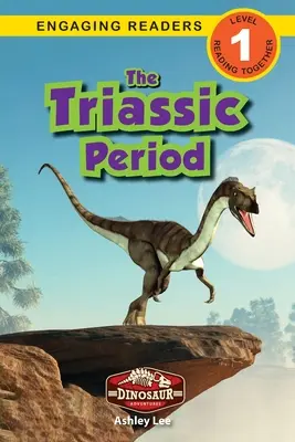 Okres triasowy: Przygody z dinozaurami (Angażujące czytanki, poziom 1) - The Triassic Period: Dinosaur Adventures (Engaging Readers, Level 1)