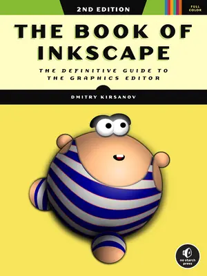 Księga Inkscape, wydanie 2: Kompletny przewodnik po edytorze grafiki - The Book of Inkscape, 2nd Edition: The Definitive Guide to the Graphics Editor