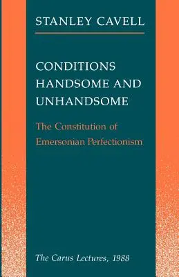 Warunki przystojne i nieprzystojne: The Constitution of Emersonian Perfectionism: Wykłady Carusa, 1988 - Conditions Handsome and Unhandsome: The Constitution of Emersonian Perfectionism: The Carus Lectures, 1988