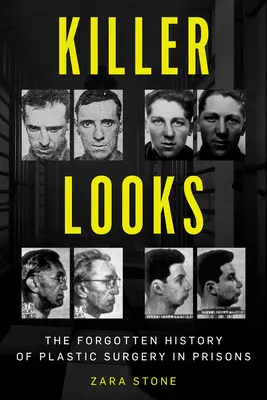 Zabójczy wygląd: Zapomniana historia chirurgii plastycznej w więzieniach - Killer Looks: The Forgotten History of Plastic Surgery in Prisons