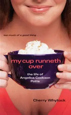 My Cup Runneth Over: Życie Angeliki Cookson Potts - My Cup Runneth Over: The Life of Angelica Cookson Potts