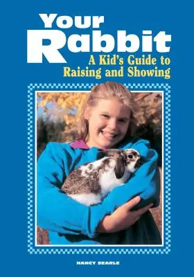 Twój królik: dziecięcy przewodnik po wychowywaniu i pokazywaniu - Your Rabbit: A Kid's Guide to Raising and Showing