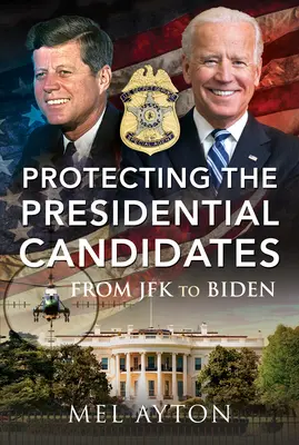 Ochrona kandydatów na prezydenta: Od JFK do Bidena - Protecting the Presidential Candidates: From JFK to Biden