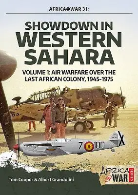 Showdown w Saharze Zachodniej - wojna powietrzna nad ostatnią afrykańską kolonią: Tom 1 - 1945-1975 - Showdown in Western Sahara - Air Warfare Over the Last African Colony: Volume 1 - 1945-1975