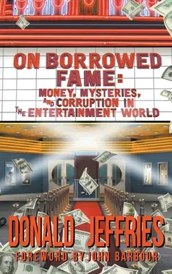 Pożyczona sława (twarda oprawa): Pieniądze, tajemnice i korupcja w świecie rozrywki - On Borrowed Fame (hardback): Money, Mysteries, and Corruption in the Entertainment World